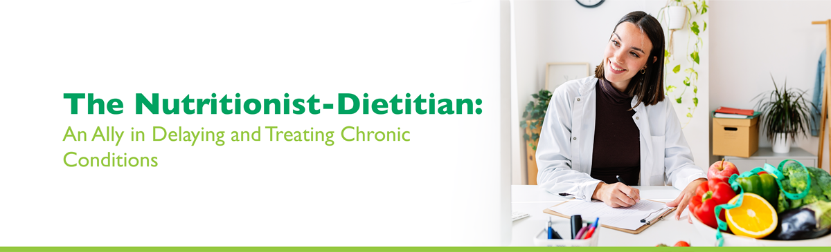 The Nutritionist-Dietitian: An Ally in Delaying and Treating Chronic Conditions